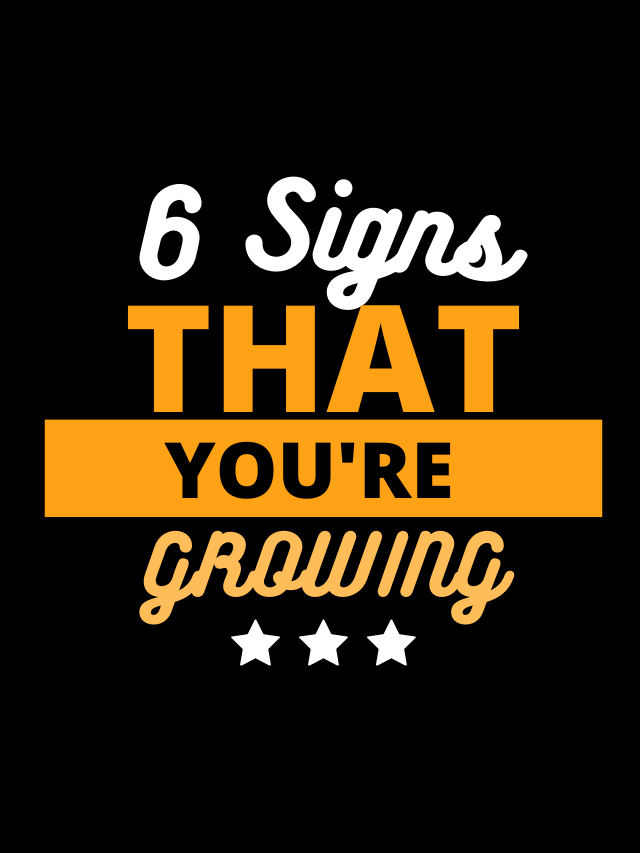 Read more about the article 6 Signs That You’re Growing